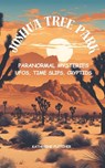 Joshua Tree Park Paranormal Mysteries: UFOS, Time Slips, Cryptids - Katherine Fletcher - 9798305285635