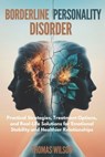 Borderline Personality Disorder: Practical Strategies, Treatment Options, and Real-Life Solutions for Emotional Stability and Healthier Relationships - Thomas Wilson Wilson - 9798305338867