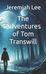 The Adventures of Tom Transwill - Jeremiah Jungwoon Lee - 9798305506648