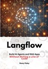 LangFlow: Build AI Agents and RAG Apps Without Writing a Line of Code - Henry Finley - 9798305578836