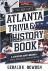 The complete Atlanta Braves Trivia & History Book: A Century of Braves Baseball: Heroes, Highlights, and Heartbreaks - Gerald H. Rowden - 9798305641981