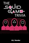 The Squid Game Trivia - M. J. Vander - 9798305850635