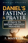 Daniel's Fasting and Prayers: 21 Days to Breakthrough Prayers - James Maxwell - 9798305908770