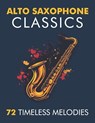 Alto Saxophone Classics: 72 Timeless Melodies - Haxipo C - 9798306009636