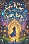 Sofie Wilder and the Secrets of Starry Hollow - Alyssa Lopez-Foster - 9798306219844