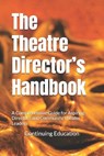 The Theatre Director's Handbook: A Comprehensive Guide for Aspiring Directors and Community Theater Leaders - Continuing Education - 9798306378763