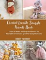 Crochet Lovable Snuggle Friends Book: Learn to Make 30 Unique Patterns for Adorable Creatures good for Cozy Moments - Robert Yq Wright - 9798306409153
