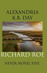 Richard Roe: Never Novel Five - Alexandria K. B. Day - 9798306504735