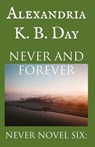 Never and Forever: Never Novel Six: - Alexandria K. B. Day - 9798306505350