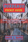 Bordeaux Pocket Guide: Explore the Charm and Elegance of France's Wine Capital - Ruth J. David - 9798306565347