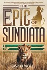 The Epic of Sundiata: A Cultural and Historical Odyssey of the Founder of Mali Empire and Guardian of African Heritage - Caspian Welles - 9798306760735