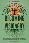 Becoming A Disruptive Visionary: The Blueprint for Creating Authentic Learning Environments of Discovery and Liberation - Lashaune Stitt - 9798306796062
