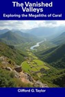 The Vanished Valleys: Exploring the Megaliths of Caral - Clifford G. Taylor - 9798306856032