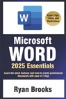 Microsoft Word 2025 Essentials: Your Step-by-Step Handbook to Proficiency: Learn the latest features and tools to create professional documents with e - Ryan Brooks - 9798306978024