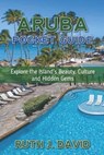 Aruba Pocket Guide: Explore the Island's Beauty, Culture and Hidden Gems - Ruth J. David - 9798306991047