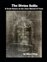 The Divine Selfie: A Crash Course on the Jesus Shroud of Turin - Mike S. King - 9798307022740