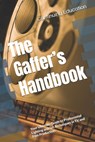 The Gaffer's Handbook: Your Ultimate Guide to Professional Lighting and Set Techniques in TV and Film Production - Continuing Education - 9798307151051