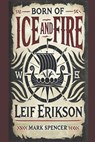 Born of Ice and Fire: Leif Erikson - Mark Spencer - 9798307161135
