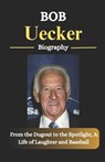 Bob Uecker Biography: From the Dugout to the Spotlight, A Life of Laughter and Baseball - Norris Daniel - 9798307427743