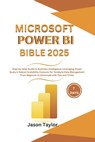 Microsoft Power BI Bible: Step-by-Step Guide to Business Intelligence Leveraging Power Query's Robust Scalability Features for Terabyte Data Man - Jason Taylor - 9798307455203