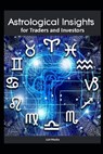 Astrological Insights for Traders and Investors - Llh Media - 9798307527009