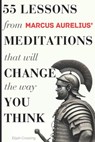 55 Lessons From Marcus Aurelius' Meditations That Will Change The Way You Think - Elijah Crossing - 9798307717660