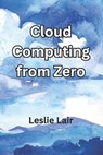 Cloud Computing from Zero - Leslie Lair - 9798307791929