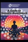 A Guide to Somatic Breathwork - Llh Media - 9798307857144