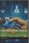 Cybersecurity for Small Businesses: A Practical Guide to Cybersecurity for Entrepreneurs - Mark David - 9798307922583