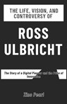 The Life, Vision, and Controversy of Ross Ulbricht: The Story of a Digital Pioneer and the Price of Innovation - Zino Pearl - 9798308252238