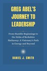 Smith, D: Greg Abel's Journey to Leadership - Daniel J. Smith - 9798308260967