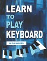 Learn to Play Keyboard in 24 Hours: Easy all-in one piano course for ADULTS, TEENS, KIDS Great for self teaching Lessons, theory, technique - Heather Milnes - 9798308267409