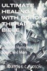 Ultimate Healing With Boron Therapy Bible: How This Mineral Supports Hormones, Bones, and More - Maxton G. C. Hudson - 9798308280958