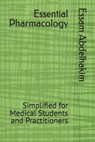 Essential Pharmacology: Simplified for Medical Students and Practitioners - Essam Abdelhakim - 9798308322177