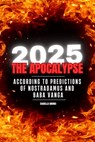 2025: The Apocalypse: According to the Predictions of Nostradamus & Baba Vanga - Isabella Andrei - 9798308347385