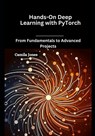 Hands-On Deep Learning with PyTorch: From Fundamentals to Advanced Projects - Camila Jones - 9798308448600