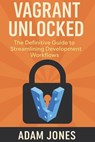 Vagrant Unlocked: The Definitive Guide to Streamlining Development Workflows - Adam Jones - 9798308597513