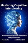 Mastering Cognitive Interviewing: A Comprehensive Guide for Modern Law Enforcement. - Paul Clarke - 9798308600015