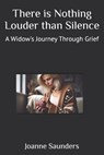 There is Nothing Louder than Silence: A Widow's Journey Through Grief - Joanne D. Saunders - 9798308656920