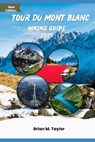 Tour Du Mont Blanc Hiking Guide 2025: Unleash Your Inner Explorer - Brian M. Taylor - 9798308877905