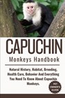 Capuchin Monkeys Handbook: Natural History, Habitat, Breeding, Health Care, Behavior And Everything You Need To Know About Capuchin Monkeys. - Jeff Eddie - 9798309010349