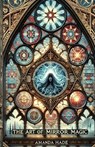 The Art of Mirror Magic: Scrying, Spells, and Shadow Work - Amanda Hade - 9798309056361