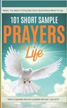 101 Short Sample Prayers for Life: The Little Guide You Grab When You Want to Pray, But Aren't Quite Sure What to Say - Lynn R. Davis - 9798309158812