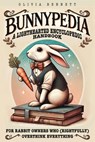 Bunnypedia: A Lighthearted Encyclopedic Handbook for Rabbit Owners Who (Rightfully) Overthink Everything - Olivia Bennett - 9798309304028