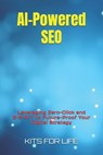 AI-Powered SEO: Leveraging Zero-Click and E-E-A-T to Future-Proof Your Digital Strategy - Kits for Life - 9798309396092