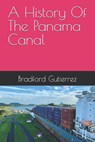 A History Of The Panama Canal - Bradford Gutierrez - 9798309419302