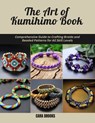 The Art of Kumihimo Book: Comprehensive Guide to Crafting Braids and Beaded Patterns for All Skill Levels - Cara Brooks - 9798309510269