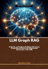 LLM Graph RAG: A Hands-on Guide to Building Advanced, Graph-Based Retrieval-Augmented Generation with LLMs - Maxime Lane - 9798309538270
