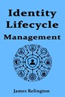 Identity Lifecycle Management - James Relington - 9798309818969