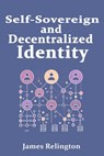 Self-Sovereign and Decentralized Identity: The Future of Identity Management - James Relington - 9798309819591